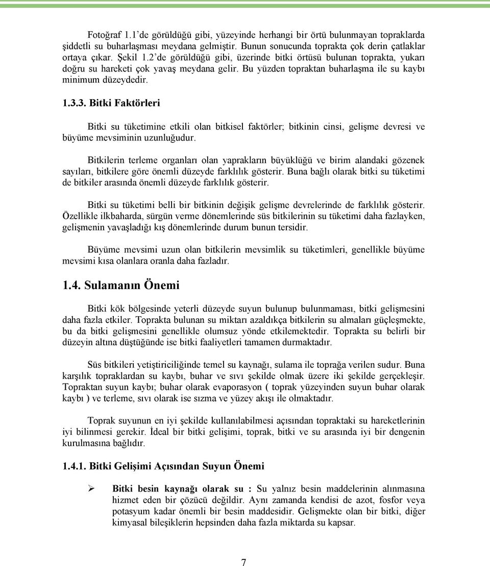 3. Bitki Faktçrleri Bitki su téketimine etkili olan bitkisel faktörler; bitkinin cinsi, gelişme devresi ve béyéme mevsiminin uzunluğudur.