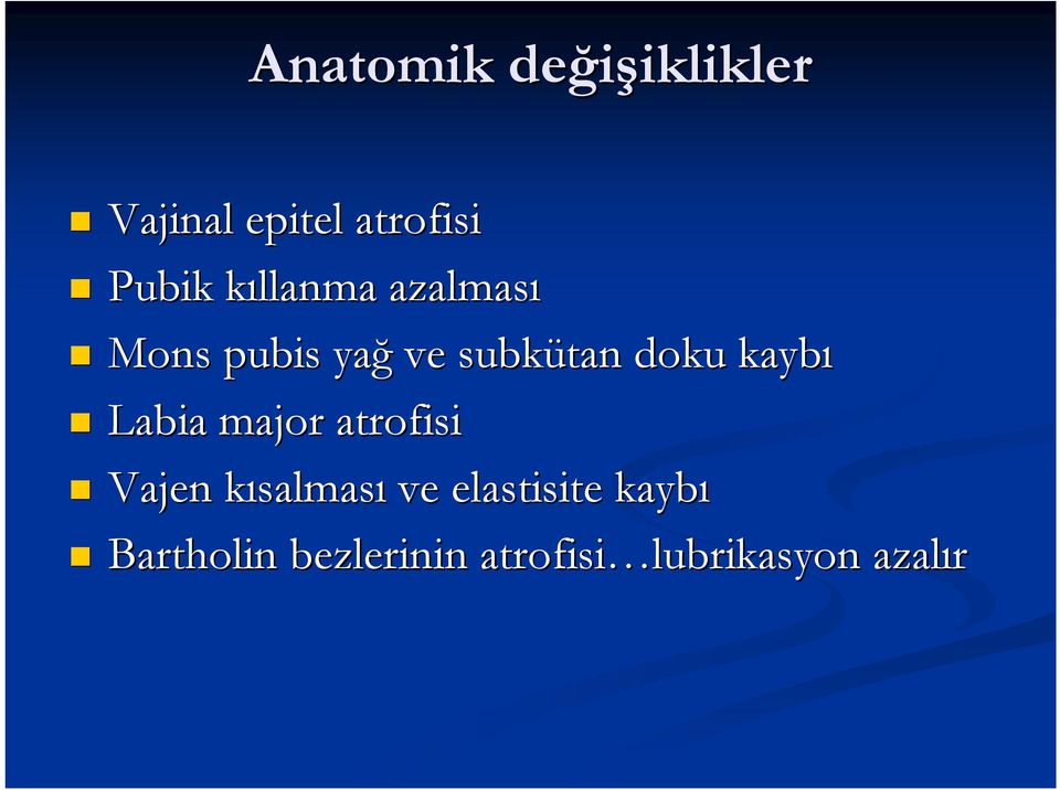 kaybı Labia major atrofisi Vajen kısalmask salması ve