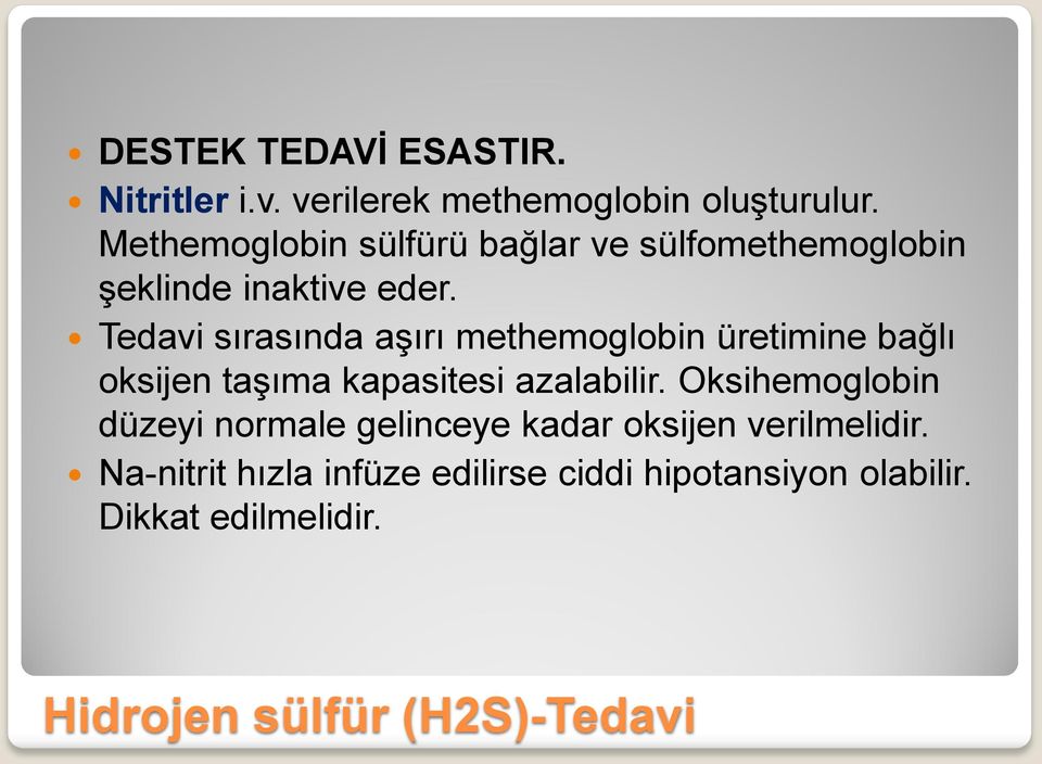 Tedavi sırasında aşırı methemoglobin üretimine bağlı oksijen taşıma kapasitesi azalabilir.