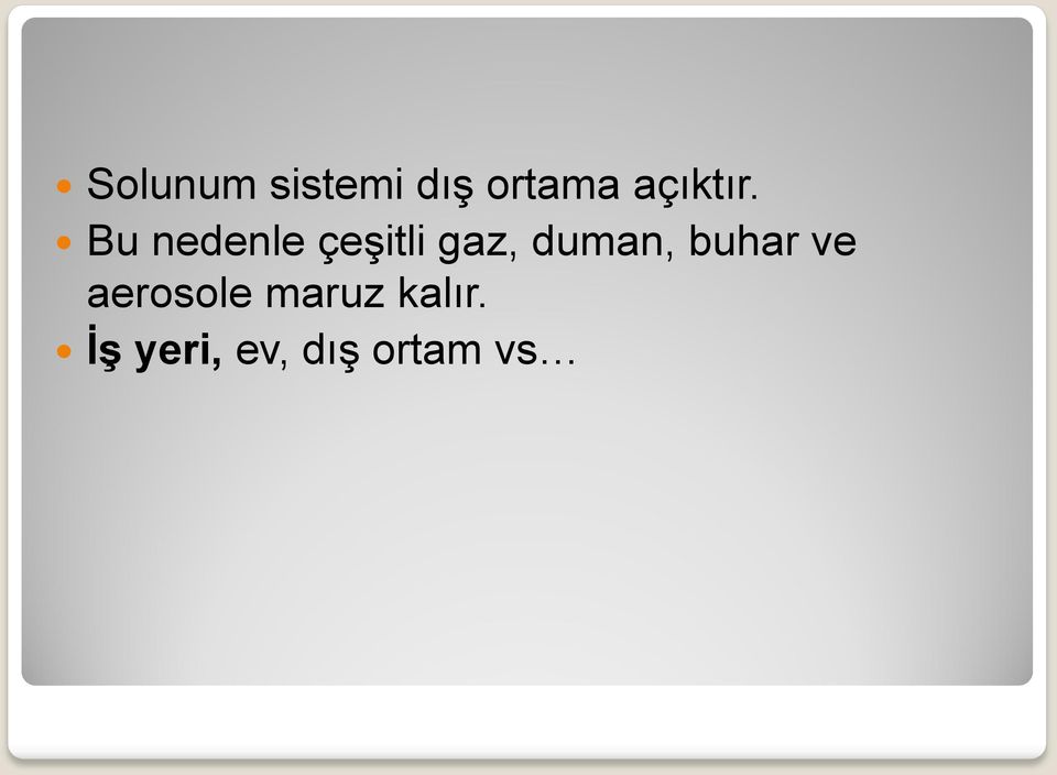 Bu nedenle çeşitli gaz, duman,