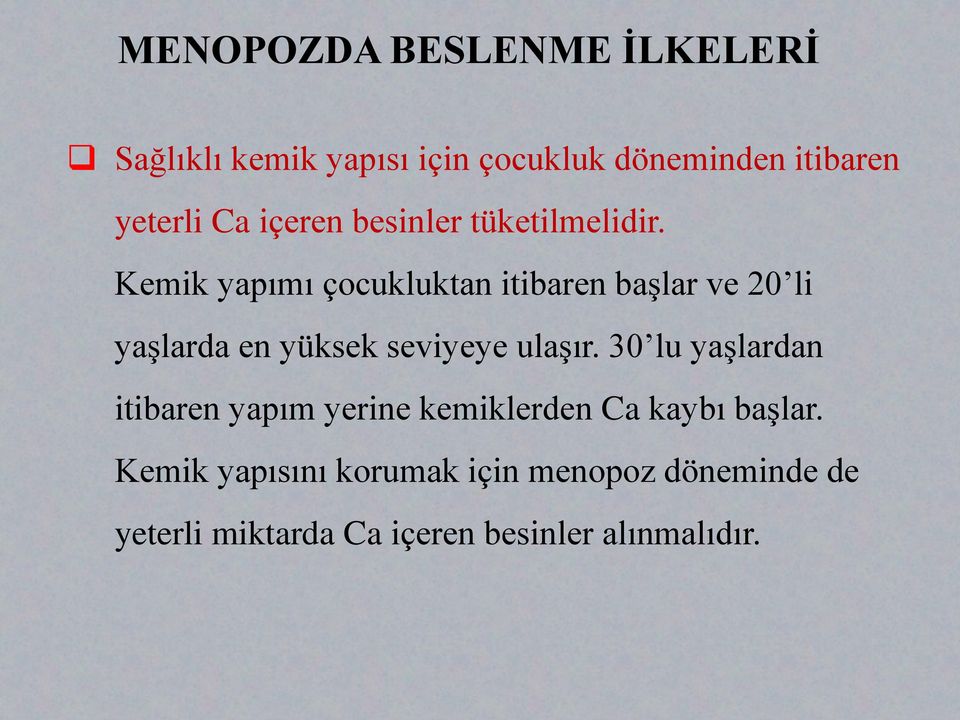 Kemik yapımı çocukluktan itibaren başlar ve 20 li yaşlarda en yüksek seviyeye ulaşır.