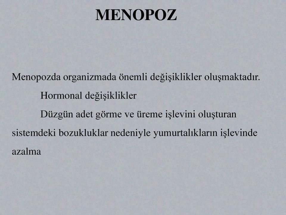 Hormonal değişiklikler Düzgün adet görme ve üreme