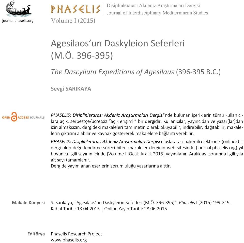 ) Sevgi SARIKAYA PHASELIS: Disiplinlerarası Akdeniz Araştırmaları Dergisi nde bulunan içeriklerin tümü kullanıcılara açık, serbestçe/ücretsiz açık erişimli bir dergidir.