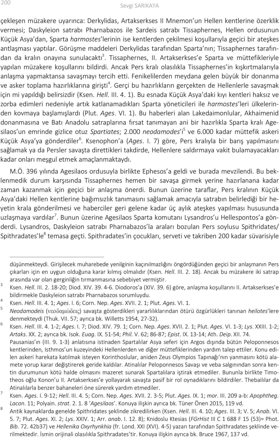 Görüşme maddeleri Derkylidas tarafından Sparta nın; Tissaphernes tarafından da kralın onayına sunulacaktı 3. Tissaphernes, II.