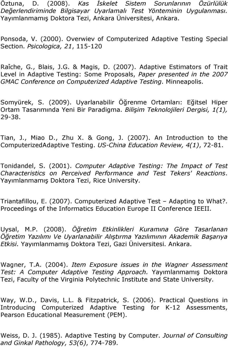 Adaptive Estimators of Trait Level in Adaptive Testing: Some Proposals, Paper presented in the 2007 GMAC Conference on Computerized Adaptive Testing. Minneapolis. Somyürek, S. (2009).