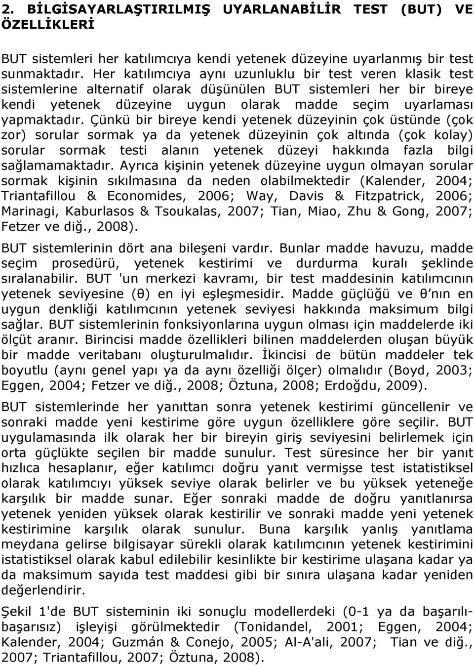 Çünkü bir bireye kendi yetenek düzeyinin çok üstünde (çok zor) sorular sormak ya da yetenek düzeyinin çok altında (çok kolay) sorular sormak testi alanın yetenek düzeyi hakkında fazla bilgi