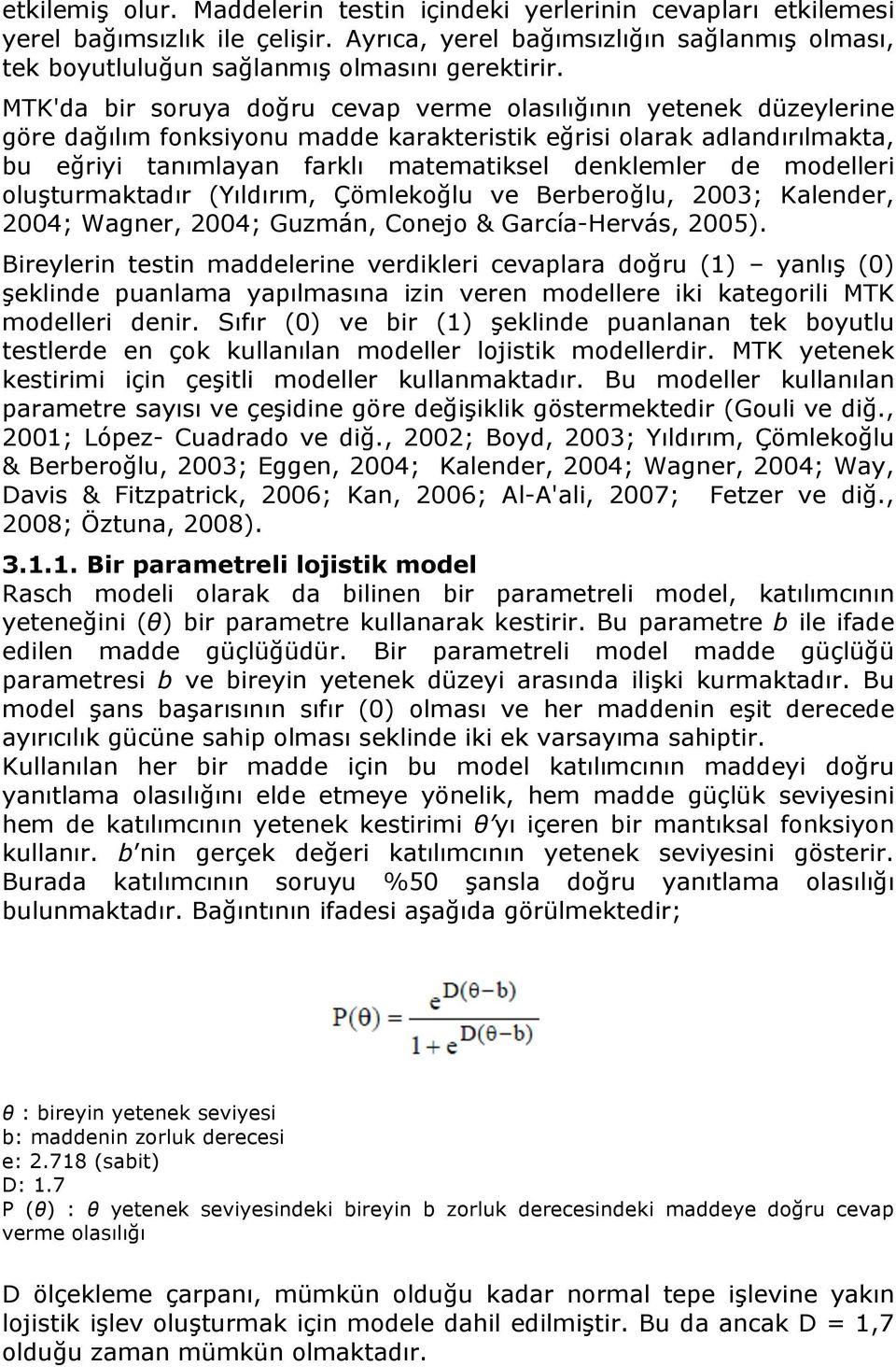 modelleri oluşturmaktadır (Yıldırım, Çömlekoğlu ve Berberoğlu, 2003; Kalender, 2004; Wagner, 2004; Guzmán, Conejo & García-Hervás, 2005).