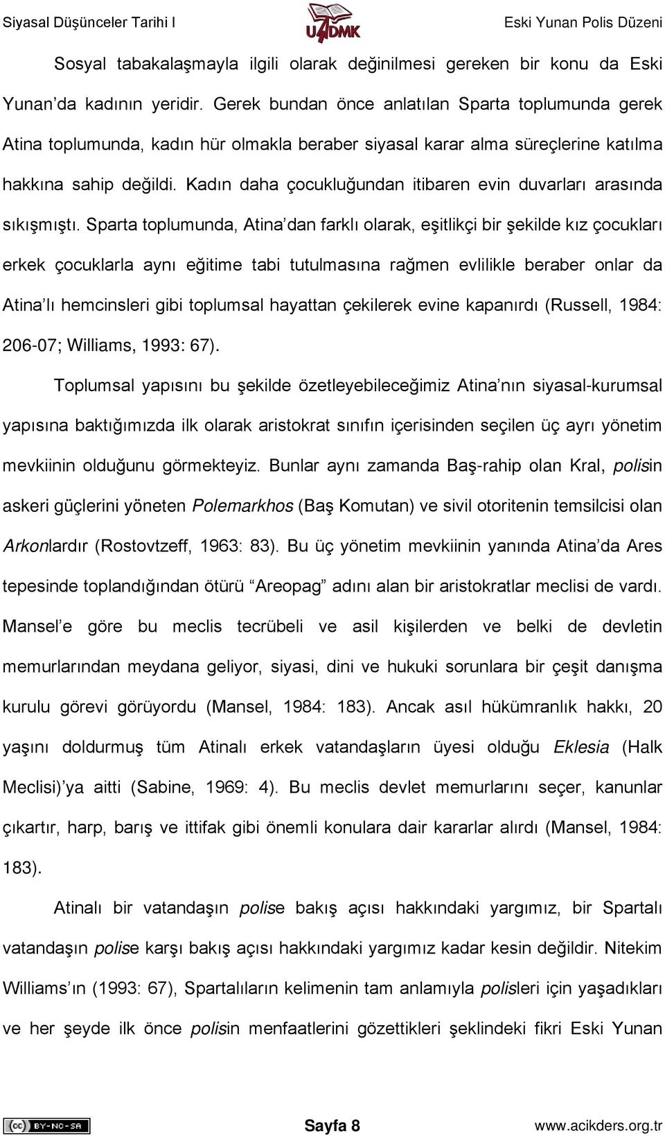 Kadın daha çocukluğundan itibaren evin duvarları arasında sıkışmıştı.