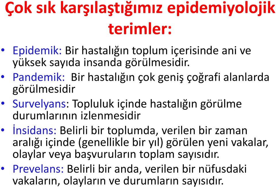 Pandemik: Bir hastalığın çok geniş çoğrafi alanlarda görülmesidir Survelyans: Topluluk içinde hastalığın görülme durumlarının