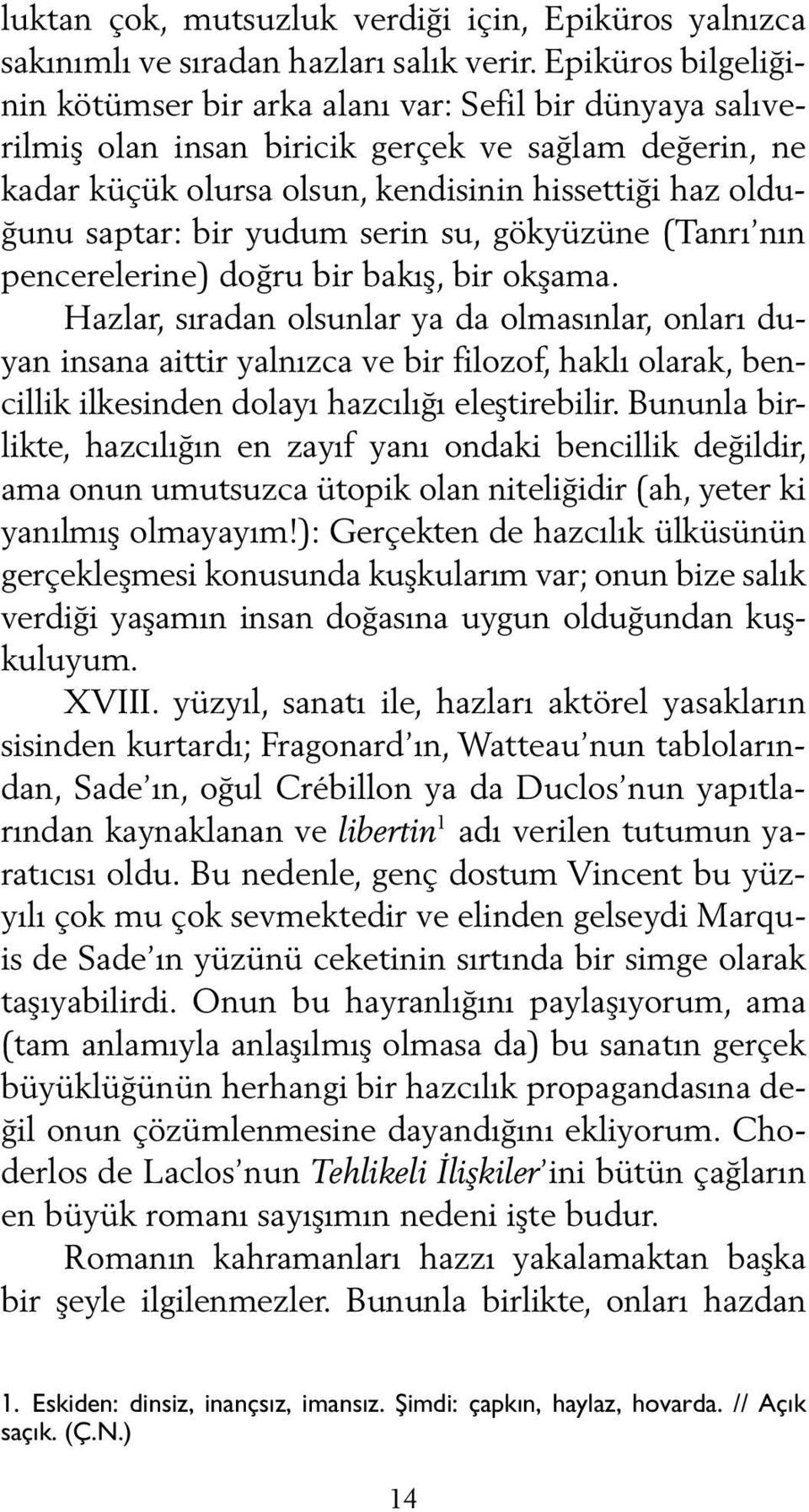 bir yudum serin su, gökyüzüne (Tanrı nın pencerelerine) doğru bir bakış, bir okşama.