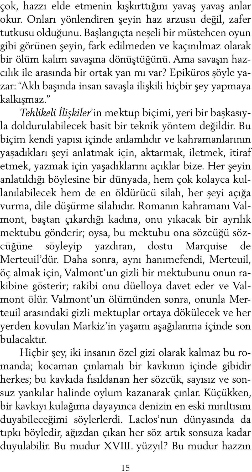 Epiküros şöyle yazar: Aklı başında insan savaşla ilişkili hiçbir şey yapmaya kalkışmaz. Tehlikeli İlişkiler in mektup biçimi, yeri bir başkasıyla doldurulabilecek basit bir teknik yöntem değildir.