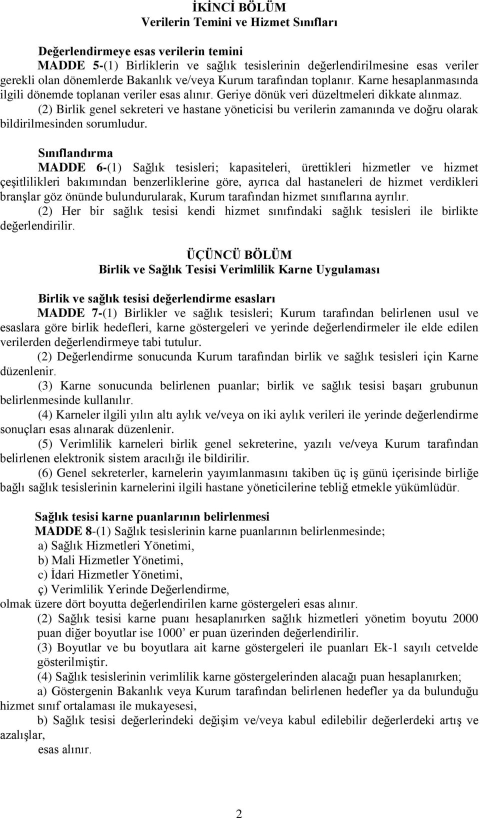 (2) Birlik genel sekreteri ve hastane yöneticisi bu verilerin zamanında ve doğru olarak bildirilmesinden sorumludur.