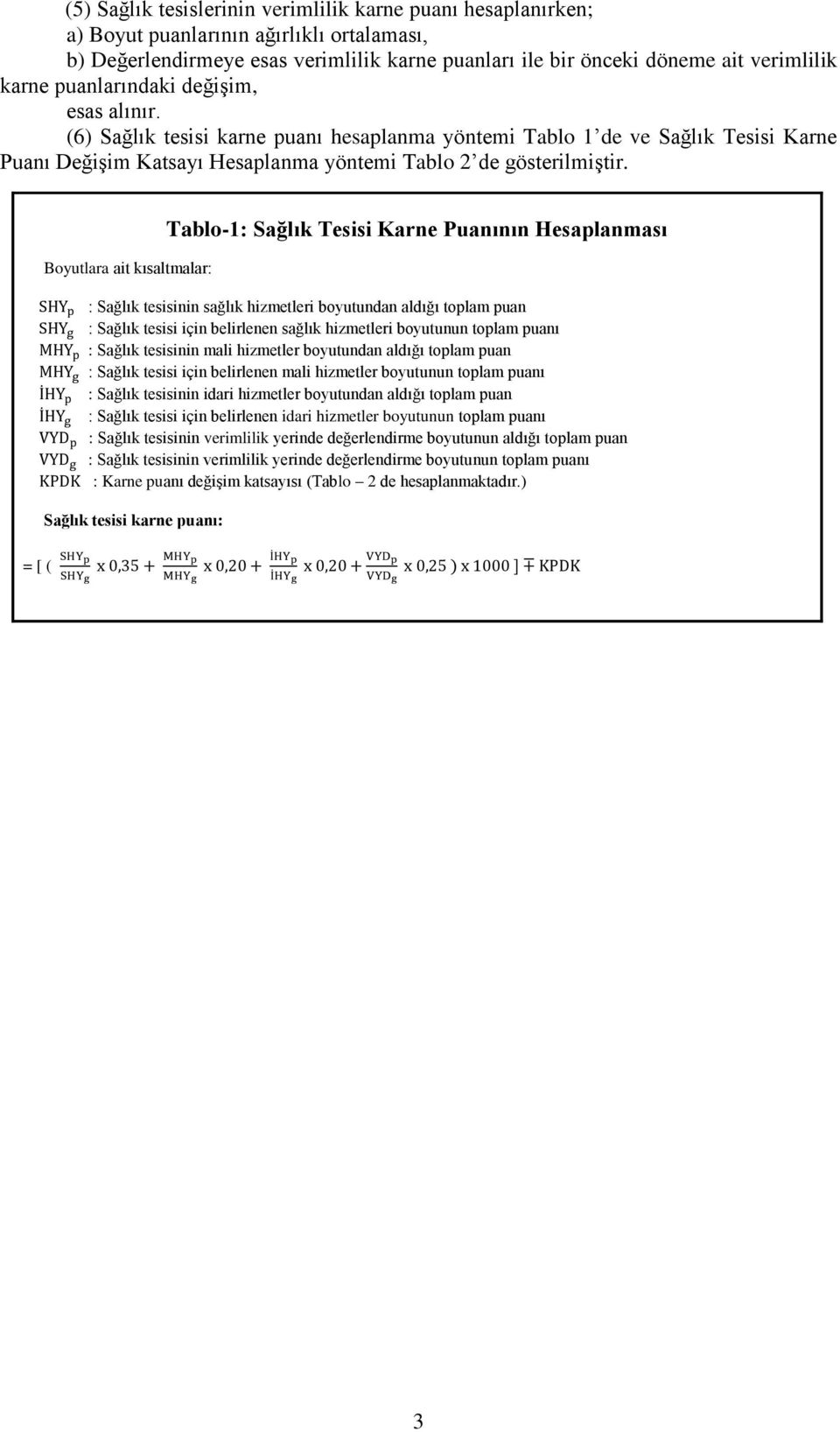 Boyutlara ait kısaltmalar: Tablo-1: Sağlık Tesisi Karne Puanının Hesaplanması : Sağlık tesisinin sağlık hizmetleri boyutundan aldığı toplam puan : Sağlık tesisi için belirlenen sağlık hizmetleri