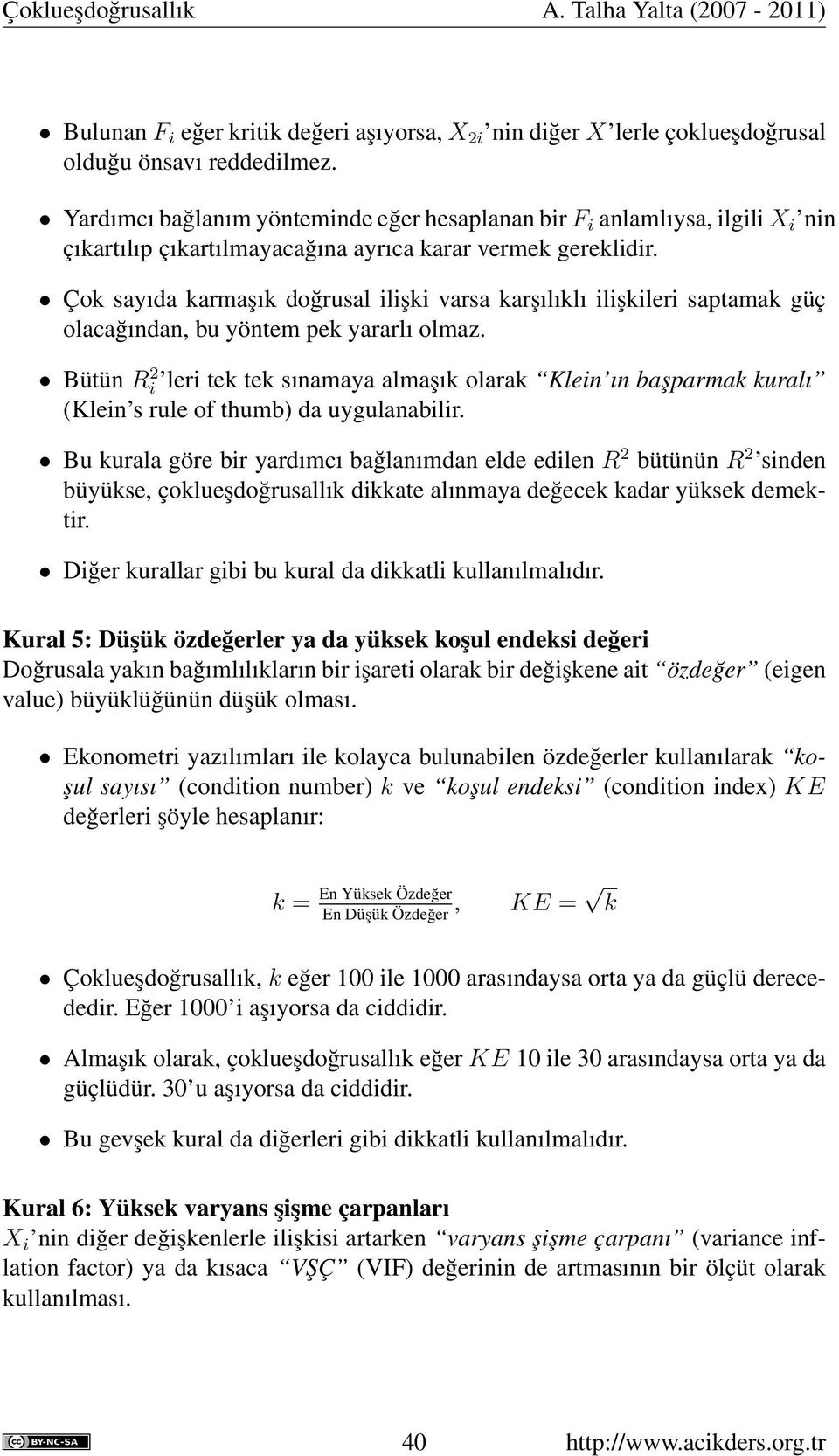 Çok sayıda karmaşık doğrusal ilişki varsa karşılıklı ilişkileri saptamak güç olacağından, bu yöntem pek yararlı olmaz.