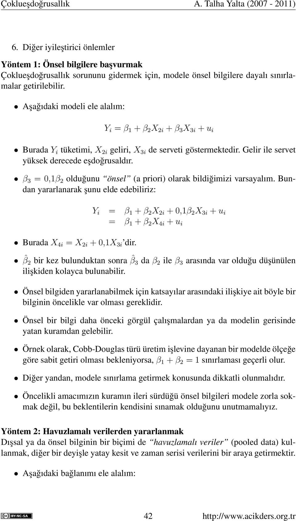 β 3 = 0,1β 2 olduğunu önsel (a priori) olarak bildiğimizi varsayalım. Bundan yararlanarak şunu elde edebiliriz: Burada X 4i = X 2i + 0,1X 3i dir.