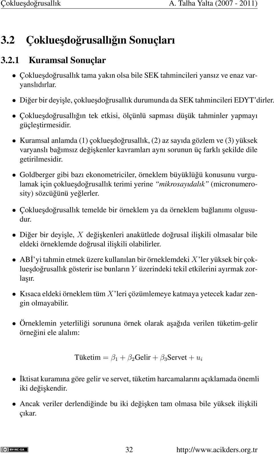 Kuramsal anlamda (1) çoklueşdoğrusallık, (2) az sayıda gözlem ve (3) yüksek varyanslı bağımsız değişkenler kavramları aynı sorunun üç farklı şekilde dile getirilmesidir.