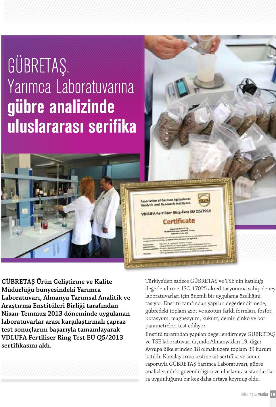 sertifikasını aldı. Türkiye den sadece GÜBRETAŞ ve TSE nin katıldığı değerlendirme, ISO 17025 akreditasyonuna sahip deney laboratuvarları için önemli bir uygulama özelliğini taşıyor.