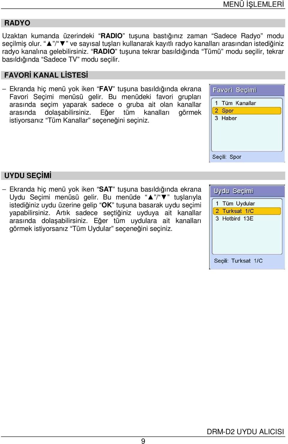 RADIO tuşuna tekrar basıldığında Tümü modu seçilir, tekrar basıldığında Sadece TV modu seçilir.