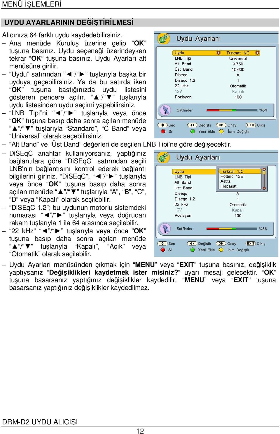 / tuşlarıyla uydu listesinden uydu seçimi yapabilirsiniz.