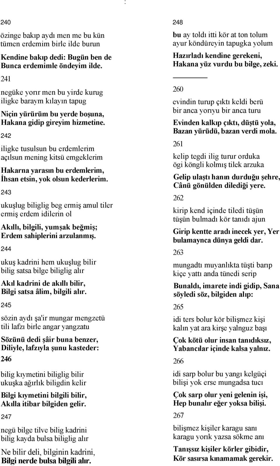 242 iligke tusulsun bu erdemlerim açılsun mening kitsü emgeklerim Hakarna yarasın bu erdemlerim, İhsan etsin, yok olsun kederlerim.