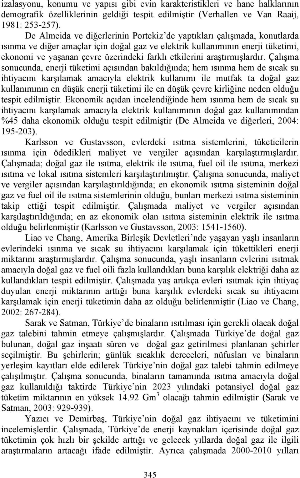 etkilerini araştırmışlardır.