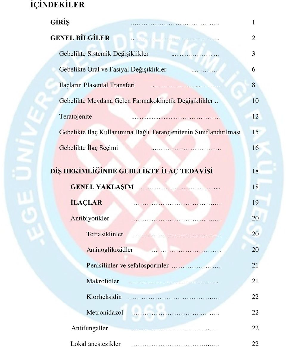 .... 12 Gebelikte İlaç Kullanımına Bağlı Teratojenitenin Sınıflandırılması 15 Gebelikte İlaç Seçimi.