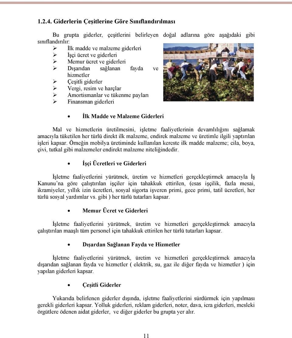 Memur ücret ve giderleri Dışarıdan sağlanan fayda ve hizmetler Çeşitli giderler Vergi, resim ve harçlar Amortismanlar ve tükenme payları Finansman giderleri İlk Madde ve Malzeme Giderleri Mal ve