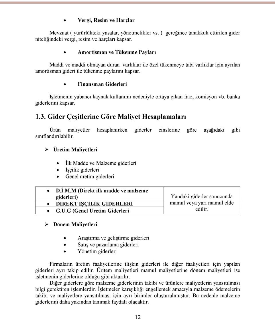 Finansman Giderleri İşletmenin yabancı kaynak kullanımı nedeniyle ortaya çıkan faiz, komisyon vb. banka giderlerini kapsar. 1.3.