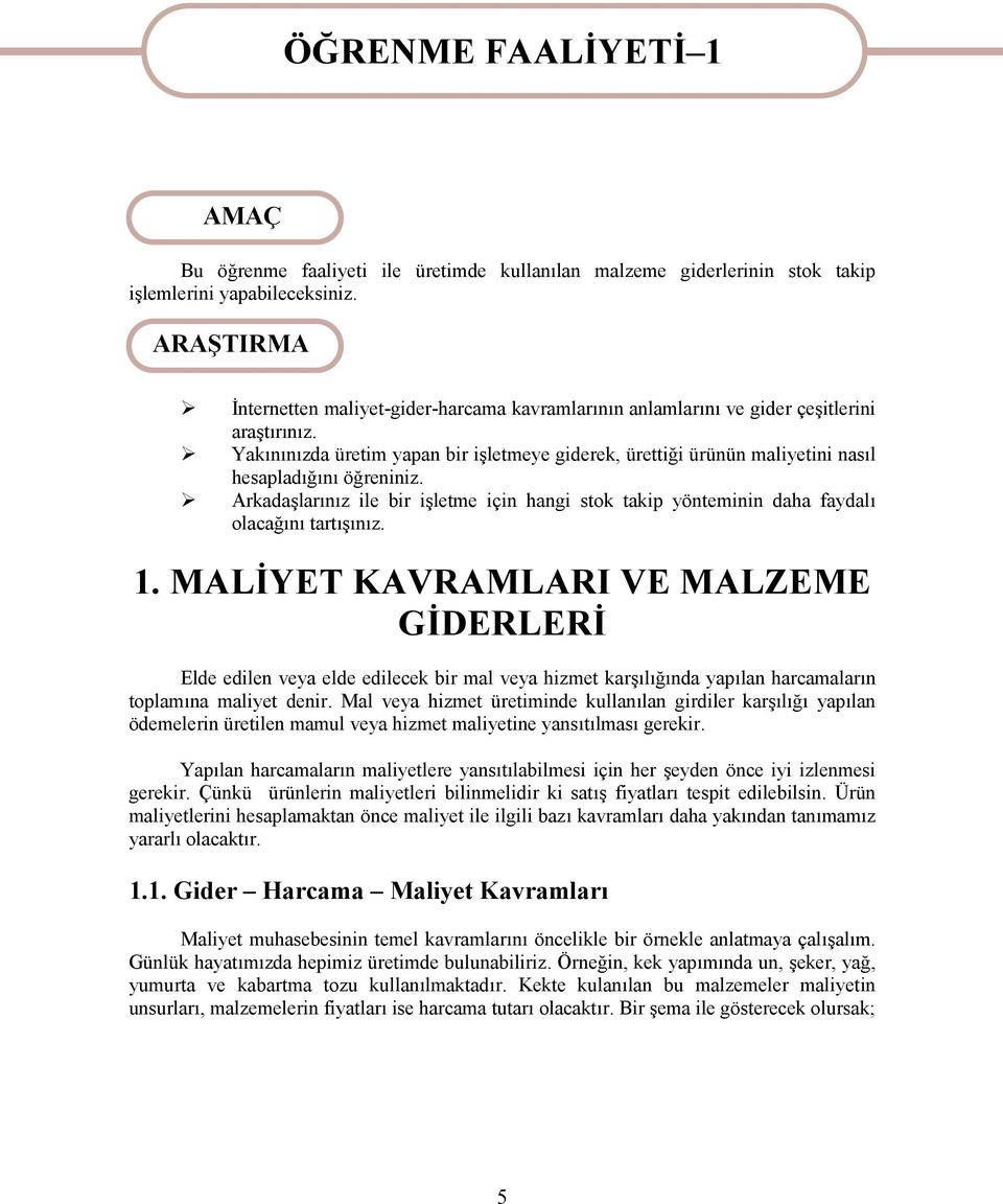 Yakınınızda üretim yapan bir işletmeye giderek, ürettiği ürünün maliyetini nasıl hesapladığını öğreniniz.