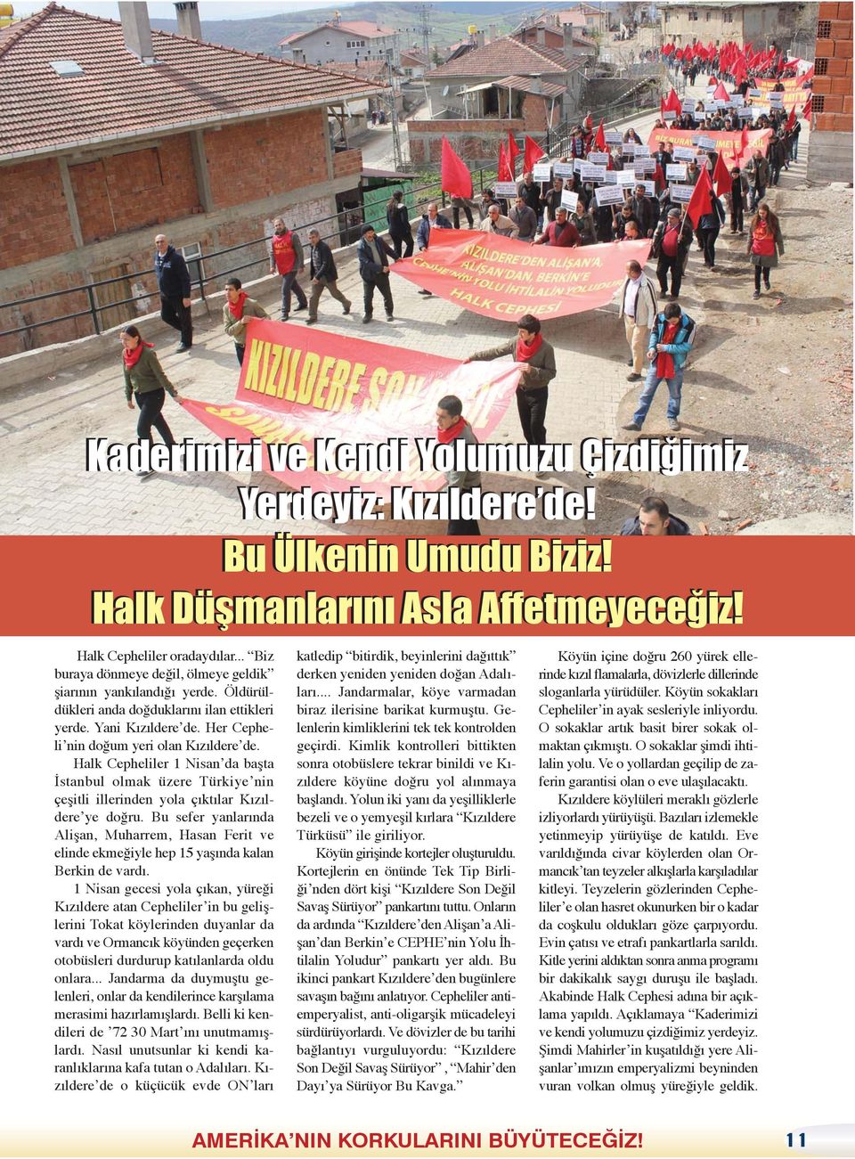 Halk Cepheliler 1 Nisan da başta İstanbul olmak üzere Türkiye nin çeşitli illerinden yola çıktılar Kızıldere ye doğru.