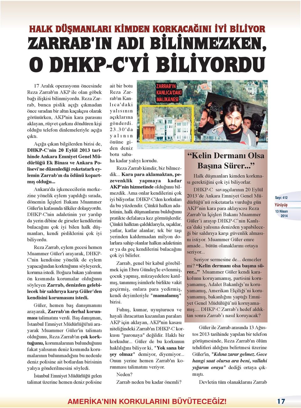 Açığa çıkan bilgilerden birisi de, DHKP-C'nin 20 Eylül 2013 tarihinde Ankara Emniyet Genel Müdürlüğü Ek Binası ve Ankara Polisevi'ne düzenlediği roketatarlı eylemin Zarrab'ın da ödünü kopartmış