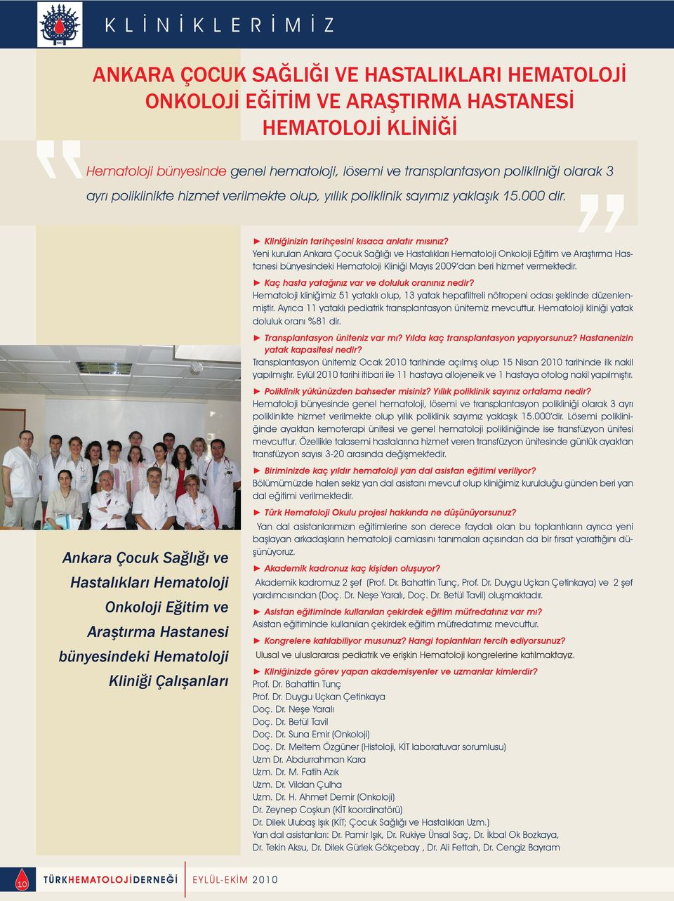 Yeni kurulan Ankara Çocuk Sağlığı ve Hastalıkları Hematoloji Onkoloji Eğitim ve Araştırma Hastanesi bünyesindeki Hematoloji Kliniği Mayıs 2009 dan beri hizmet vermektedir.