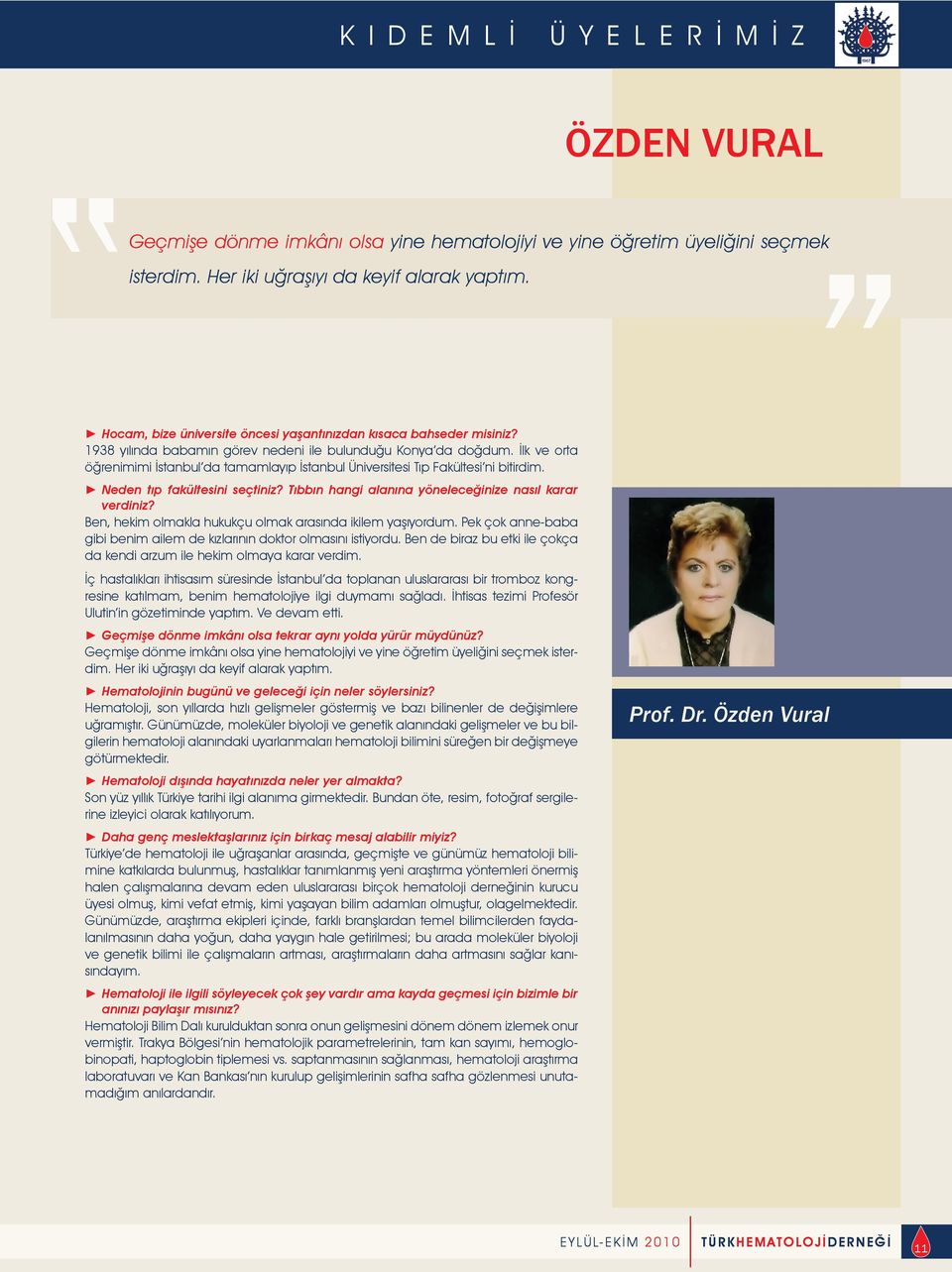 İlk ve orta öğrenimimi İstanbul da tamamlayıp İstanbul Üniversitesi Tıp Fakültesi ni bitirdim. Neden tıp fakültesini seçtiniz? Tıbbın hangi alanına yöneleceğinize nasıl karar verdiniz?