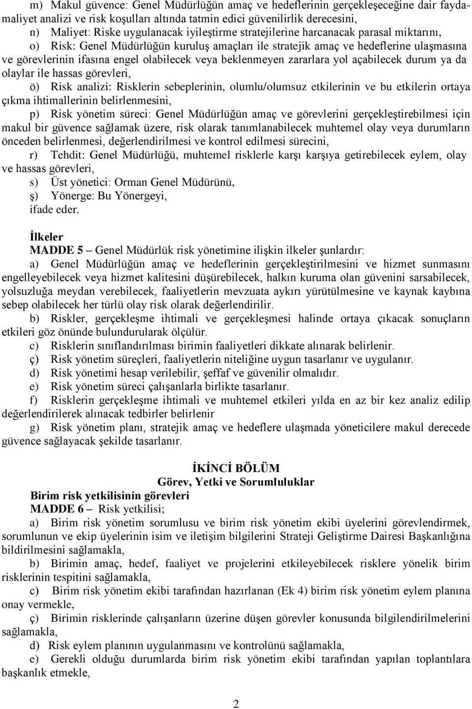 beklenmeyen zararlara yol açabilecek durum ya da olaylar ile hassas görevleri, ö) Risk analizi: Risklerin sebeplerinin, olumlu/olumsuz etkilerinin ve bu etkilerin ortaya çıkma ihtimallerinin