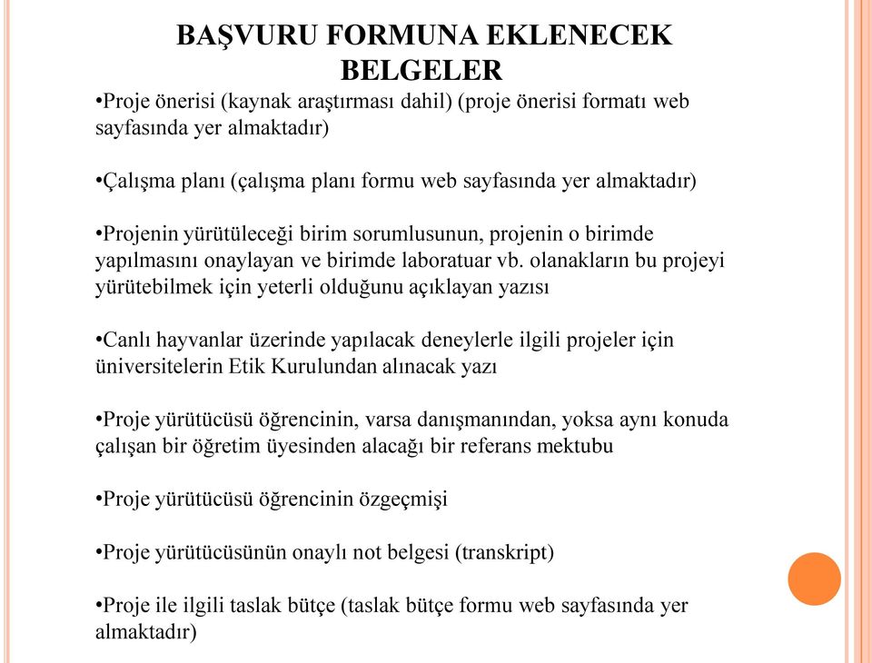 olanakların bu projeyi yürütebilmek için yeterli olduğunu açıklayan yazısı Canlı hayvanlar üzerinde yapılacak deneylerle ilgili projeler için üniversitelerin Etik Kurulundan alınacak yazı Proje