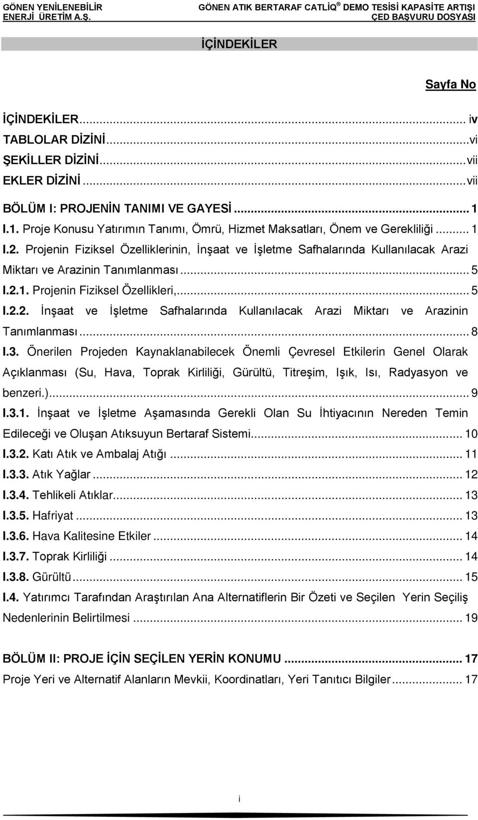 Projenin Fiziksel Özelliklerinin, İnşaat ve İşletme Safhalarında Kullanılacak Arazi Miktarı ve Arazinin Tanımlanması... 5 I.2.