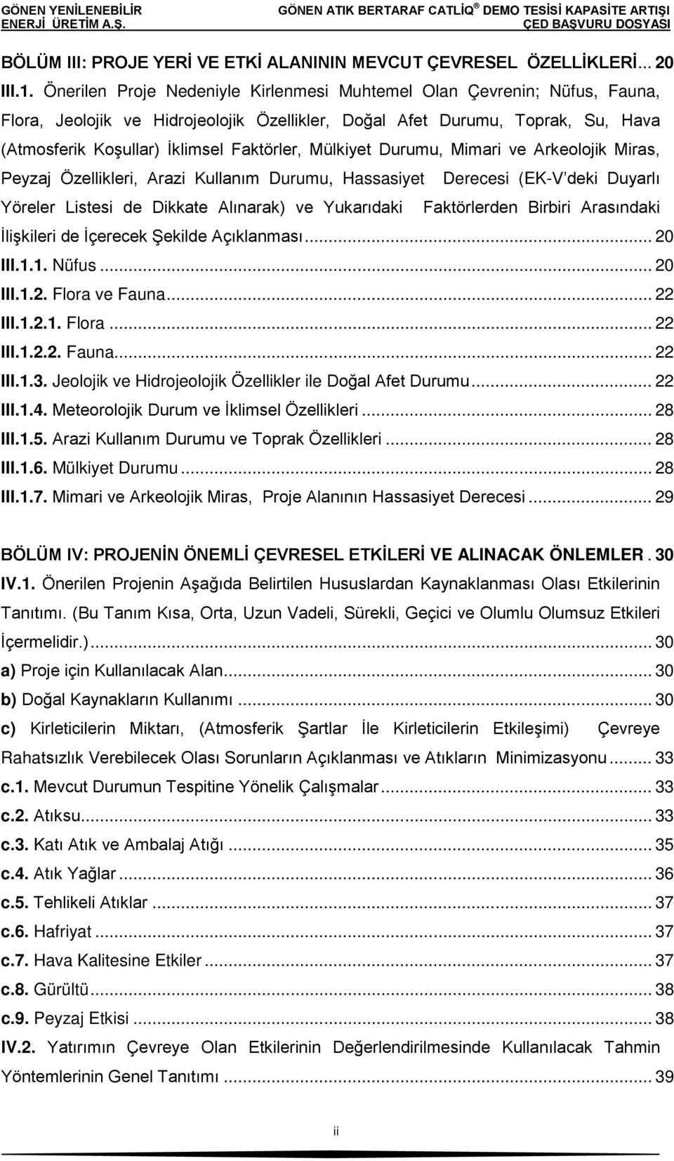 Mülkiyet Durumu, Mimari ve Arkeolojik Miras, Peyzaj Özellikleri, Arazi Kullanım Durumu, Hassasiyet Derecesi (EK-V deki Duyarlı Yöreler Listesi de Dikkate Alınarak) ve Yukarıdaki Faktörlerden Birbiri