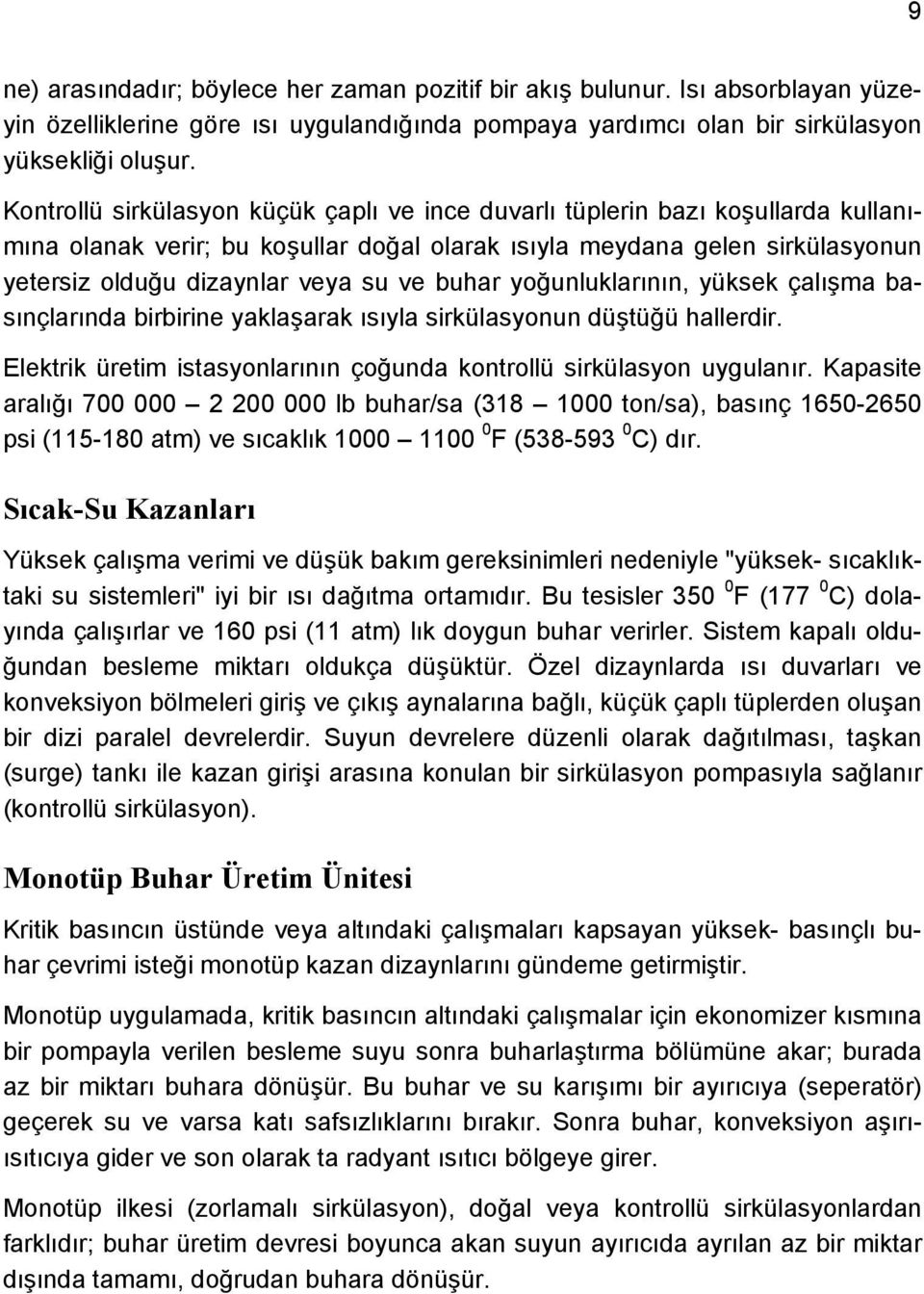 buhar yoğunluklarının, yüksek çalışma basınçlarında birbirine yaklaşarak ısıyla sirkülasyonun düştüğü hallerdir. Elektrik üretim istasyonlarının çoğunda kontrollü sirkülasyon uygulanır.