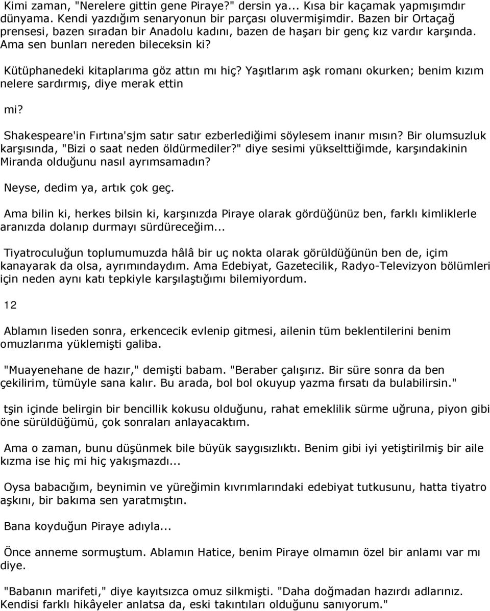 Yaşıtlarım aşk romanı okurken; benim kızım nelere sardırmış, diye merak ettin mi? Shakespeare'in Fırtına'sjm satır satır ezberlediğimi söylesem inanır mısın?