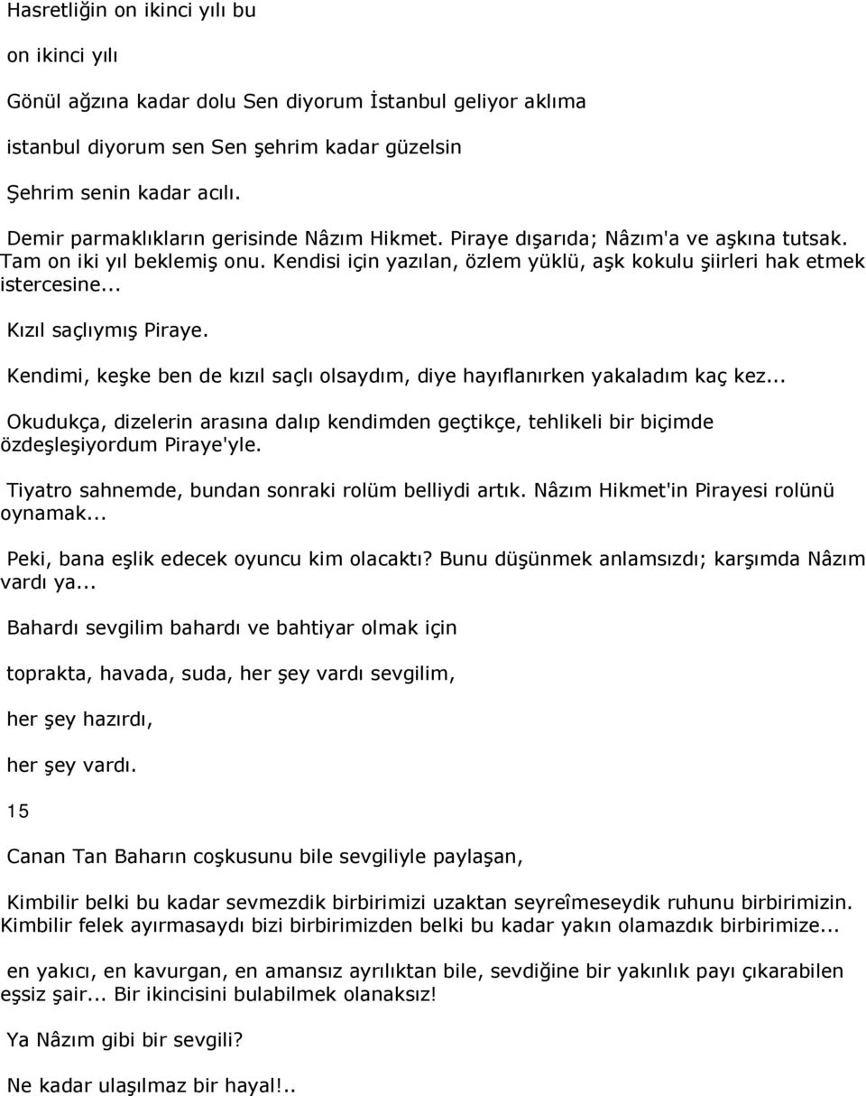 .. Kızıl saçlıymış Piraye. Kendimi, keşke ben de kızıl saçlı olsaydım, diye hayıflanırken yakaladım kaç kez.