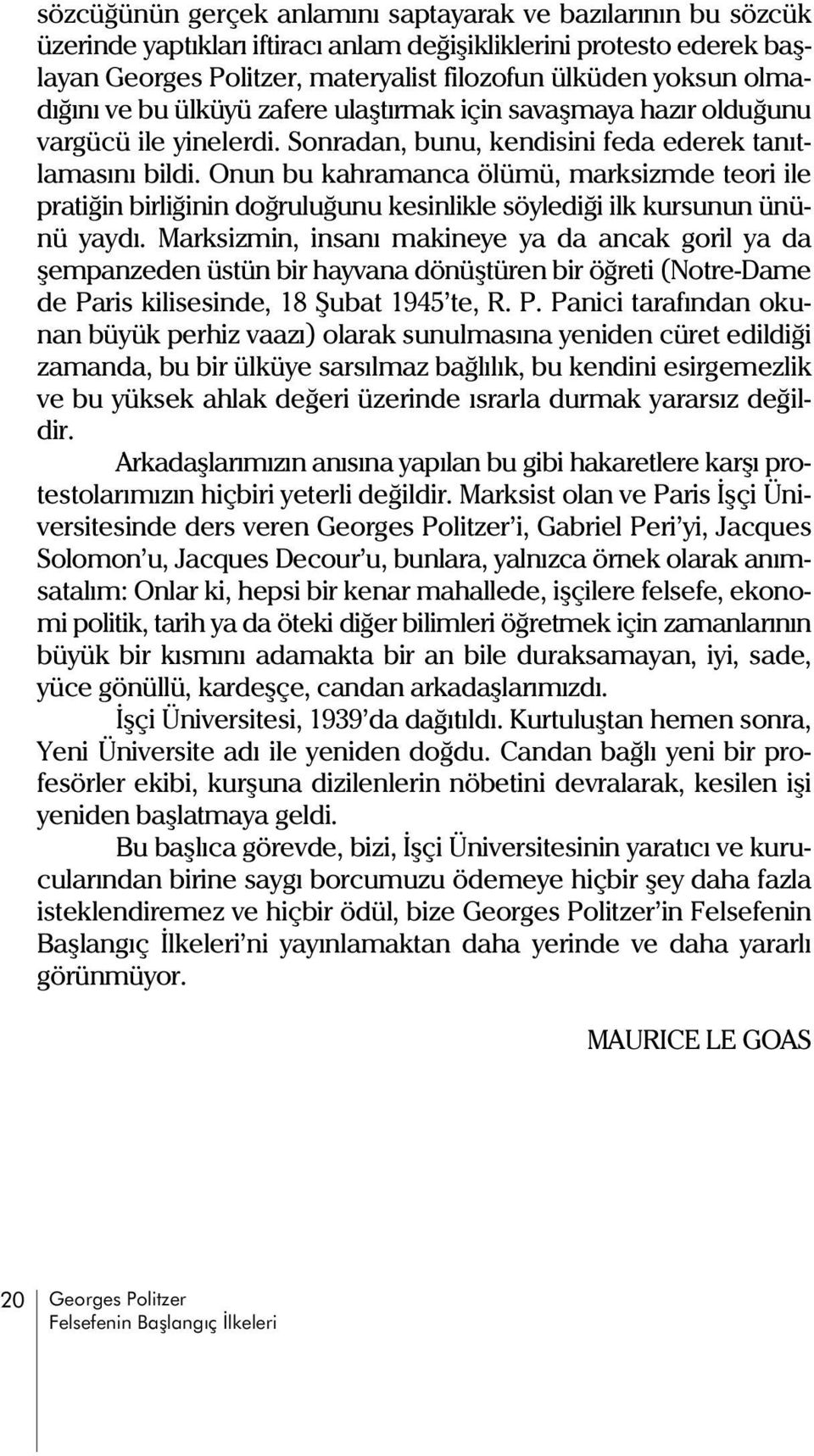 Onun bu kahramanca ölümü, marksizmde teori ile pratiðin birliðinin doðruluðunu kesinlikle söylediði ilk kursunun ününü yaydý.