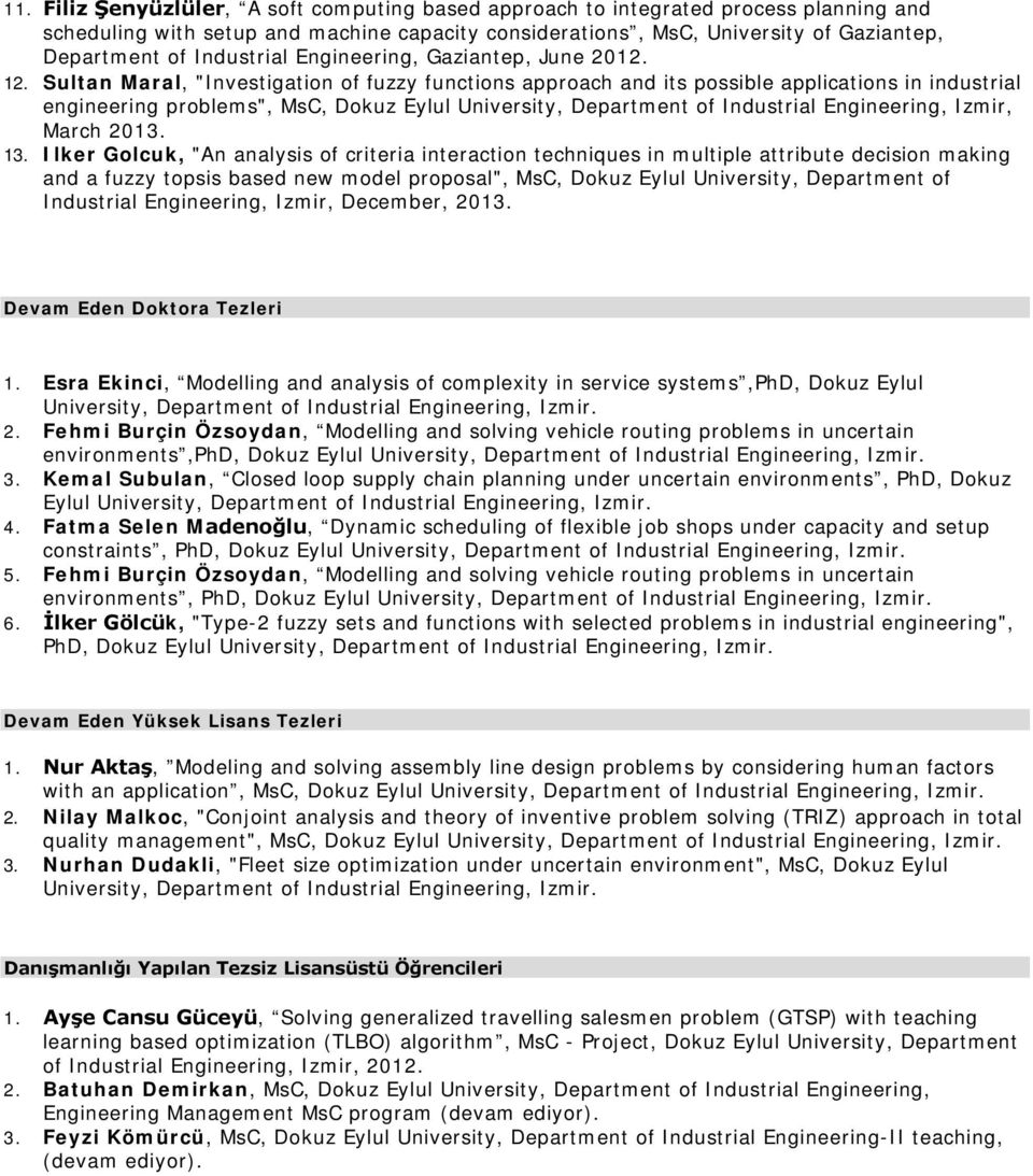 Sultan Maral, "Investigation of fuzzy functions approach and its possible applications in industrial engineering problems", MsC, Dokuz Eylul University, Department of Industrial Engineering, Izmir,