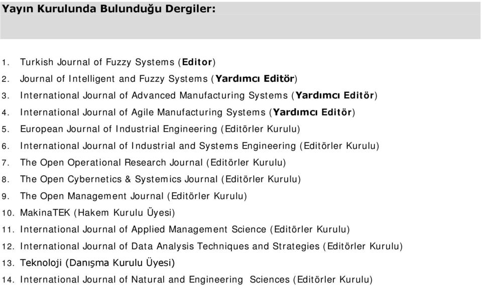 European Journal of Industrial Engineering (Editörler Kurulu) 6. International Journal of Industrial and Systems Engineering (Editörler Kurulu) 7.
