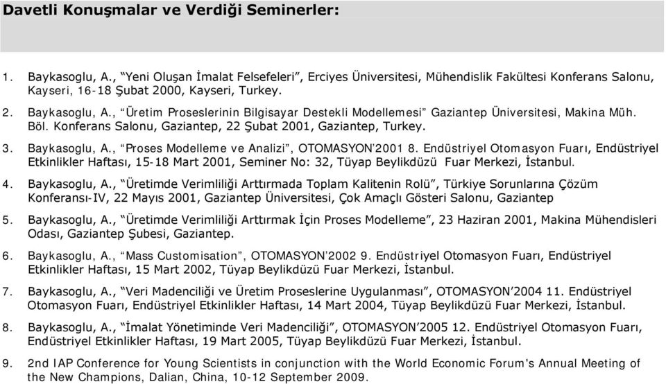 Endüstriyel Otomasyon Fuarı, Endüstriyel Etkinlikler Haftası, 15-18 Mart 2001, Seminer No: 32, Tüyap Beylikdüzü Fuar Merkezi, İstanbul. 4. Baykasoglu, A.