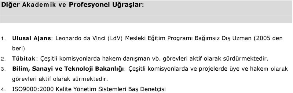 Tübitak: Çeşitli komisyonlarda hakem danışman vb. görevleri aktif olarak sürdürmektedir. 3.