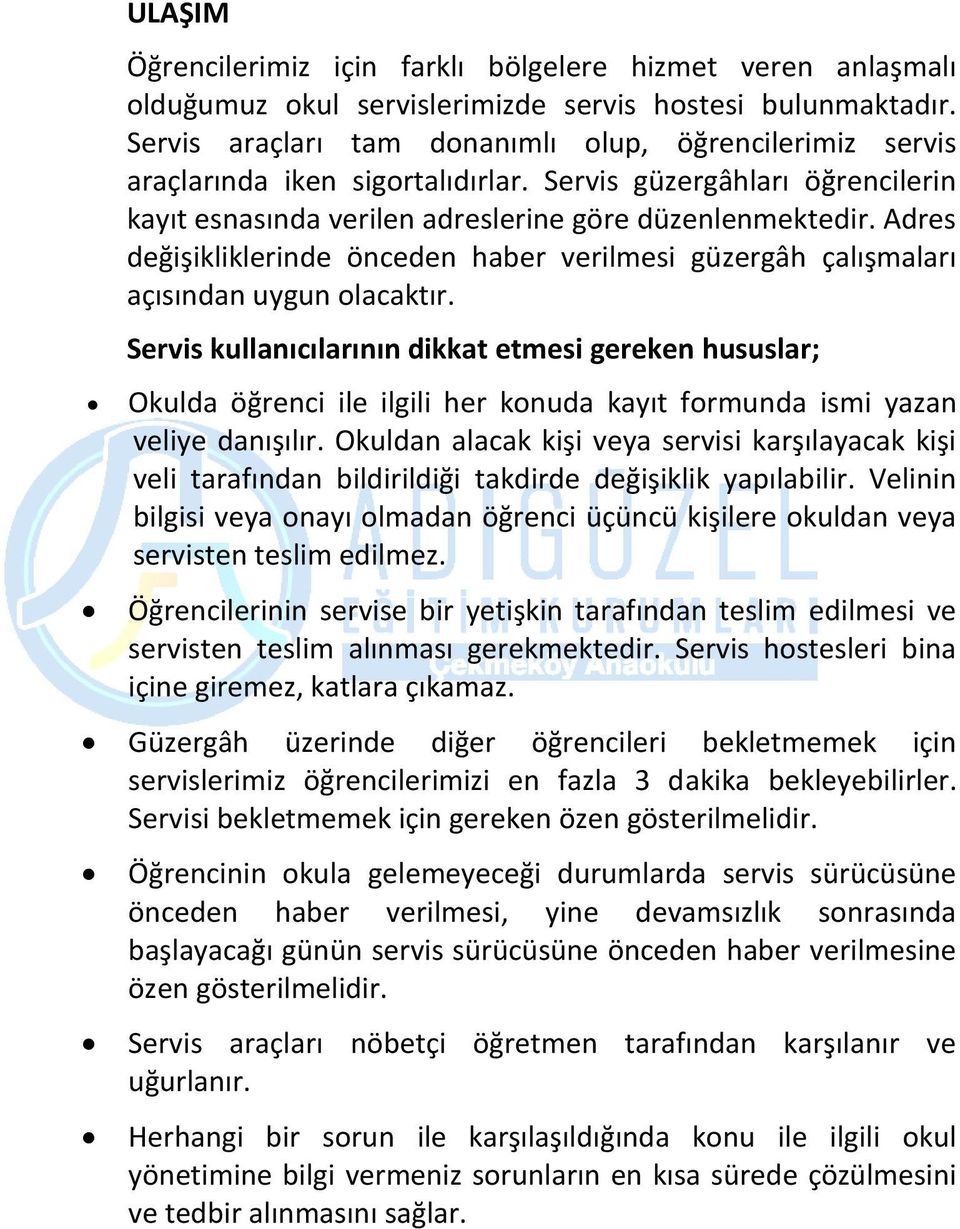 Adres değişikliklerinde önceden haber verilmesi güzergâh çalışmaları açısından uygun olacaktır.