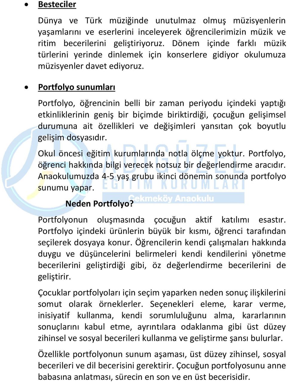 Portfolyo sunumları Portfolyo, öğrencinin belli bir zaman periyodu içindeki yaptığı etkinliklerinin geniş bir biçimde biriktirdiği, çocuğun gelişimsel durumuna ait özellikleri ve değişimleri yansıtan