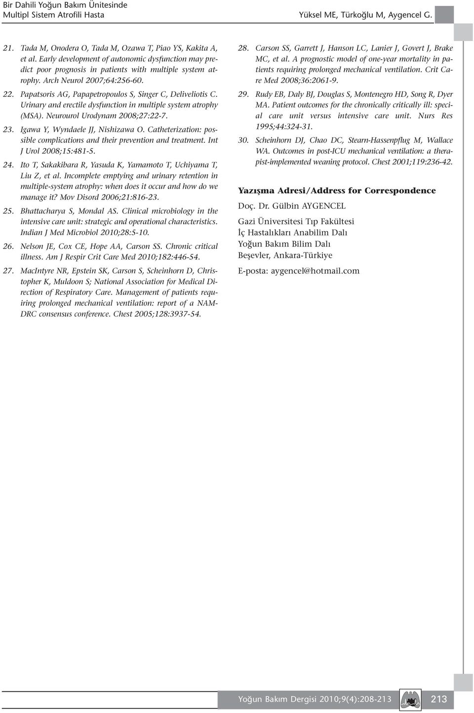 Papatsoris AG, Papapetropoulos S, Singer C, Deliveliotis C. Urinary and erectile dysfunction in multiple system atrophy (MSA). Neurourol Urodynam 2008;27:22-7. 23. Igawa Y, Wyndaele JJ, Nishizawa O.