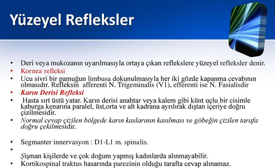 Fasialisdir Karın Derisi Refleksi Hasta sırt üstü yatar.