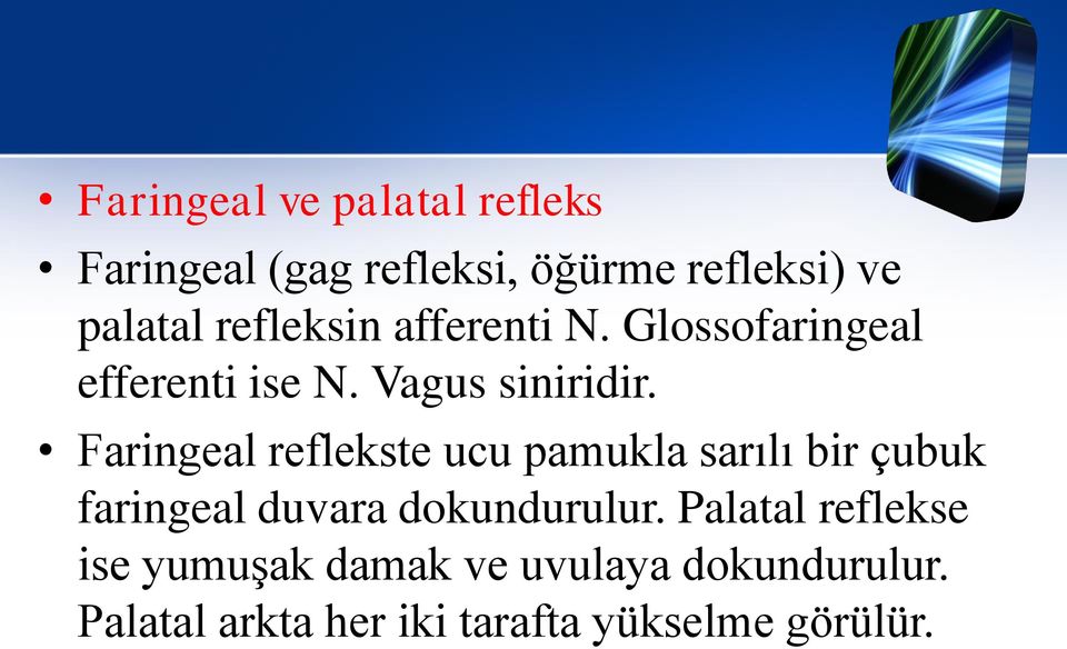 Faringeal reflekste ucu pamukla sarılı bir çubuk faringeal duvara dokundurulur.